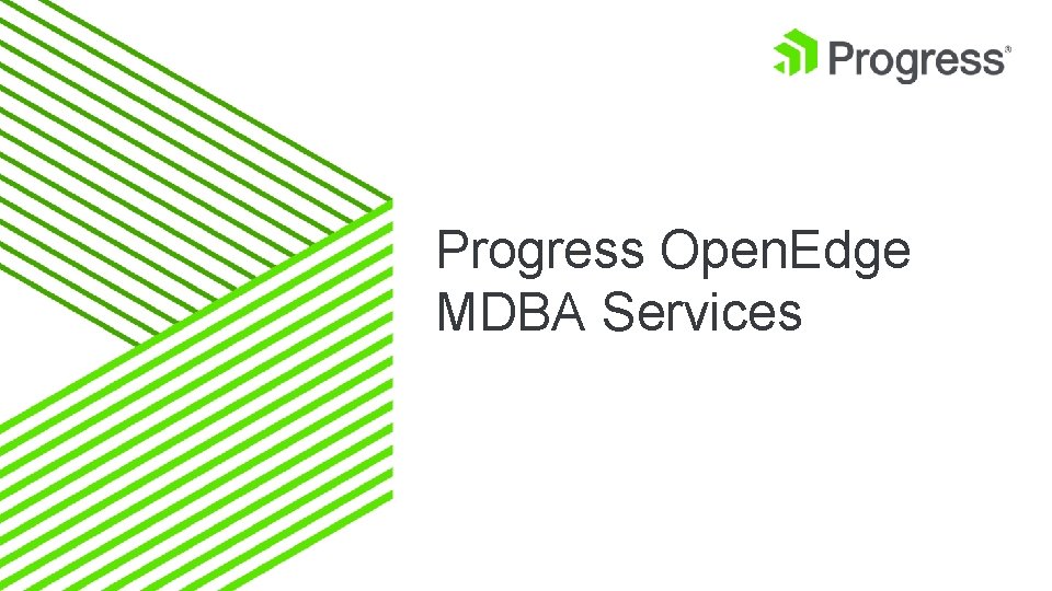 Progress Open. Edge MDBA Services 1 © 2016 Progress Software Corporation and/or its subsidiaries