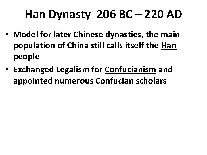 Han Dynasty 206 BC – 220 AD • Model for later Chinese dynasties, the