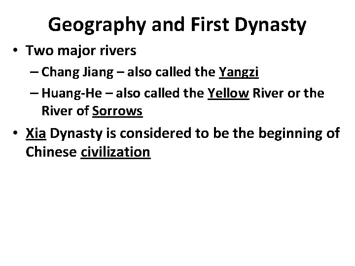 Geography and First Dynasty • Two major rivers – Chang Jiang – also called