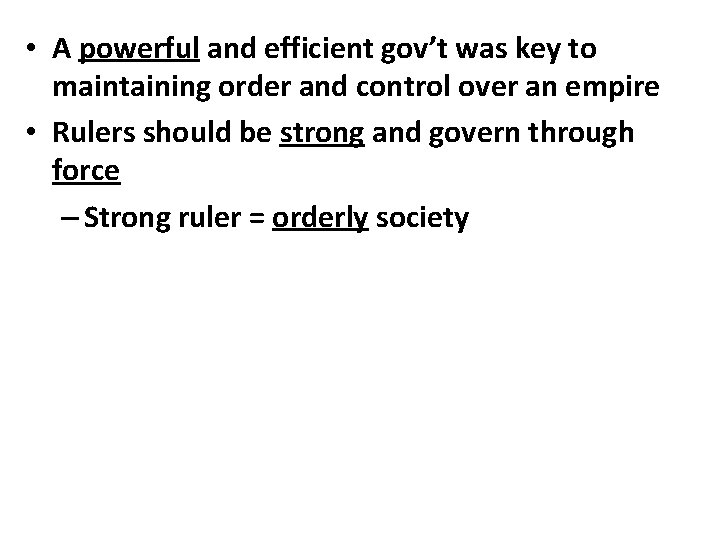  • A powerful and efficient gov’t was key to maintaining order and control