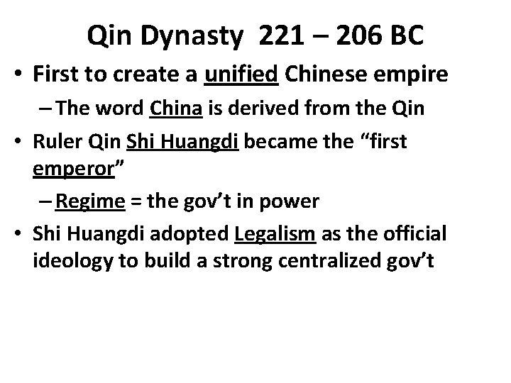 Qin Dynasty 221 – 206 BC • First to create a unified Chinese empire