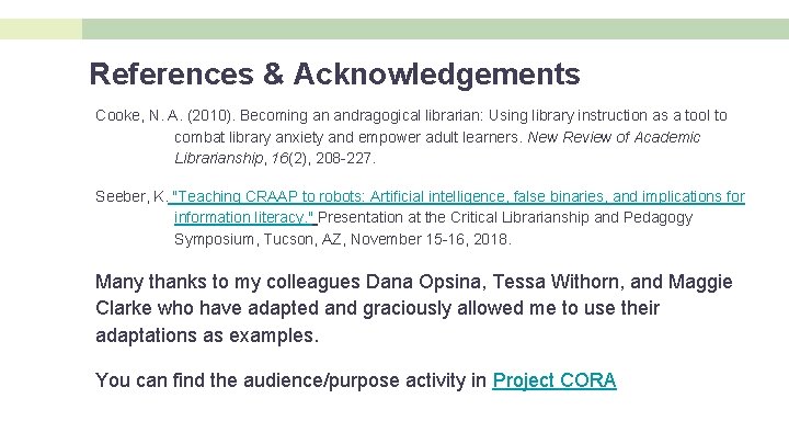 References & Acknowledgements Cooke, N. A. (2010). Becoming an andragogical librarian: Using library instruction