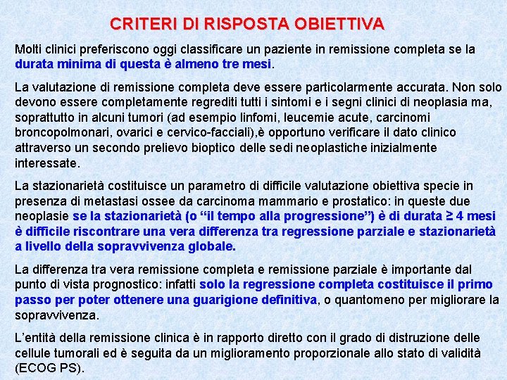 CRITERI DI RISPOSTA OBIETTIVA Molti clinici preferiscono oggi classificare un paziente in remissione completa