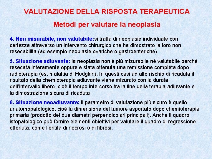 VALUTAZIONE DELLA RISPOSTA TERAPEUTICA Metodi per valutare la neoplasia 4. Non misurabile, non valutabile: