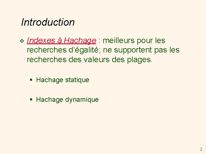 Introduction v Indexes à Hachage : meilleurs pour les recherches d’égalité; ne supportent pas