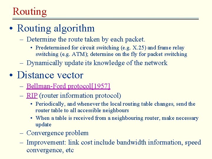 Routing • Routing algorithm – Determine the route taken by each packet. • Predetermined