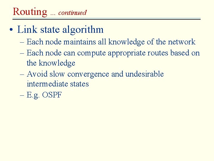Routing … continued • Link state algorithm – Each node maintains all knowledge of