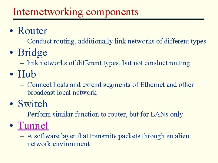 Internetworking components • Router – Conduct routing, additionally link networks of different types •