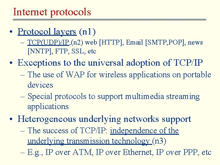 Internet protocols • Protocol layers (n 1) – TCP(UDP)/IP, (n 2) web [HTTP], Email