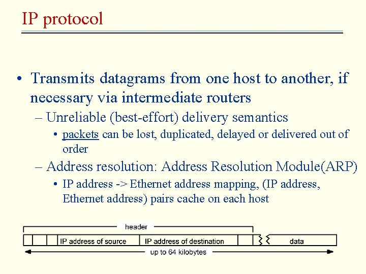 IP protocol • Transmits datagrams from one host to another, if necessary via intermediate