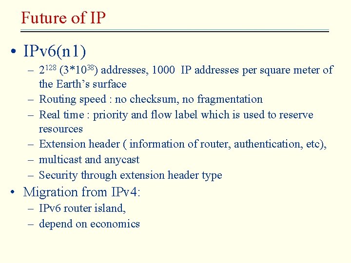 Future of IP • IPv 6(n 1) – 2128 (3*1038) addresses, 1000 IP addresses