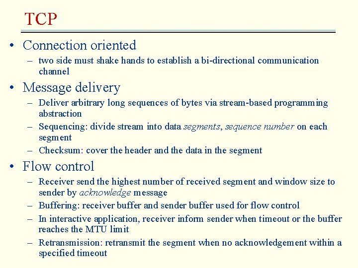 TCP • Connection oriented – two side must shake hands to establish a bi-directional