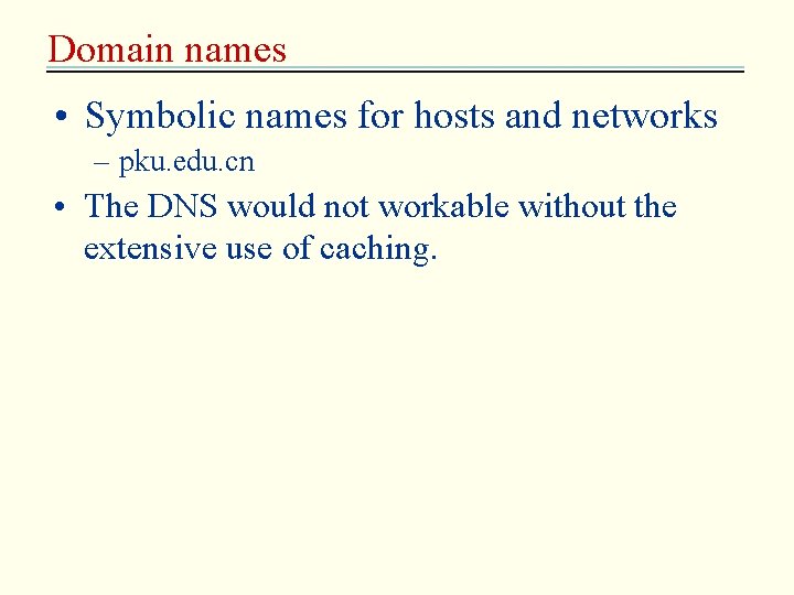 Domain names • Symbolic names for hosts and networks – pku. edu. cn •