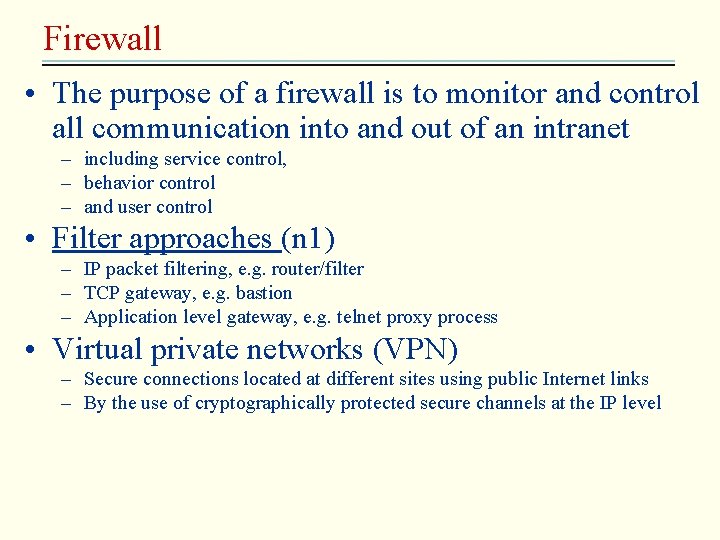 Firewall • The purpose of a firewall is to monitor and control all communication