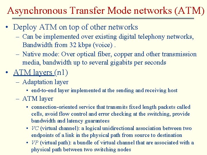 Asynchronous Transfer Mode networks (ATM) • Deploy ATM on top of other networks –