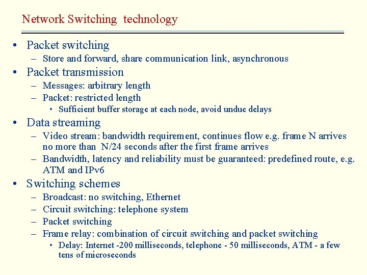 Network Switching technology • Packet switching – Store and forward, share communication link, asynchronous