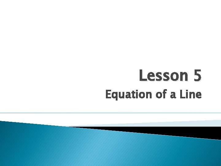 Lesson 5 Equation of a Line 