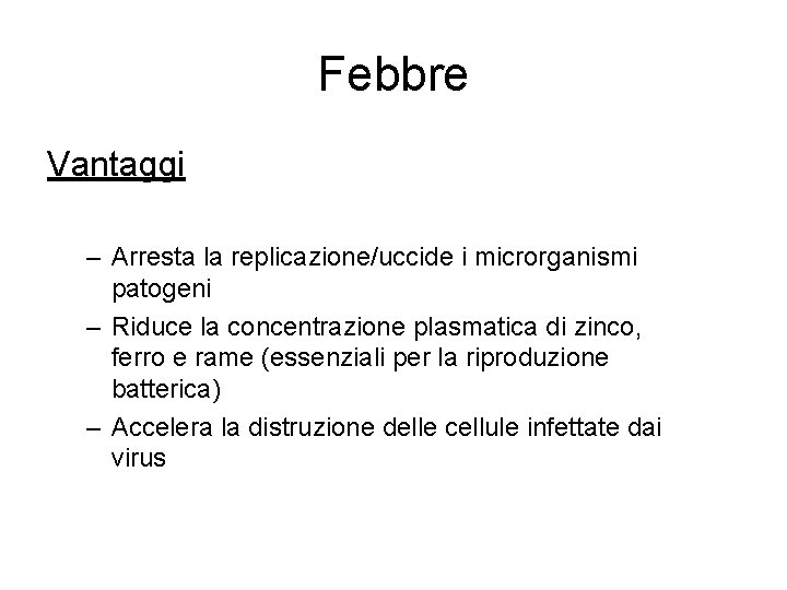 Febbre Vantaggi – Arresta la replicazione/uccide i microrganismi patogeni – Riduce la concentrazione plasmatica