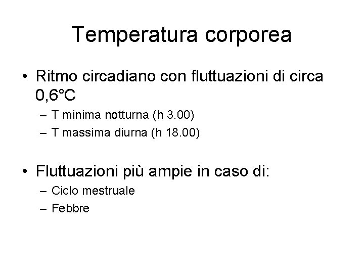 Temperatura corporea • Ritmo circadiano con fluttuazioni di circa 0, 6°C – T minima