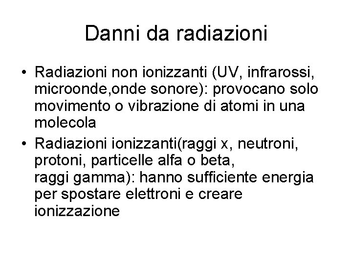 Danni da radiazioni • Radiazioni non ionizzanti (UV, infrarossi, microonde, onde sonore): provocano solo