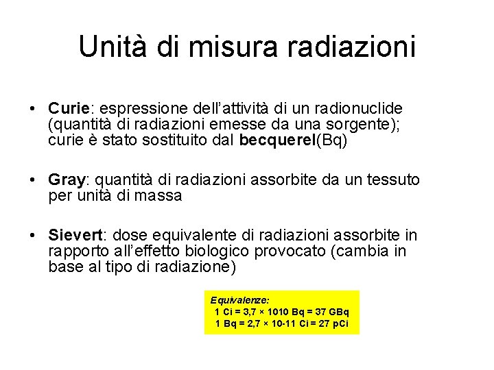Unità di misura radiazioni • Curie: espressione dell’attività di un radionuclide (quantità di radiazioni