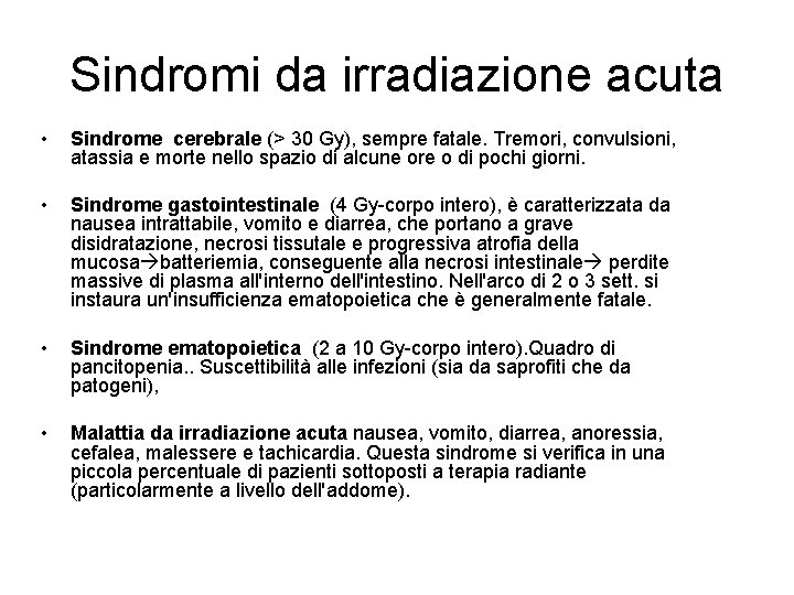Sindromi da irradiazione acuta • Sindrome cerebrale (> 30 Gy), sempre fatale. Tremori, convulsioni,