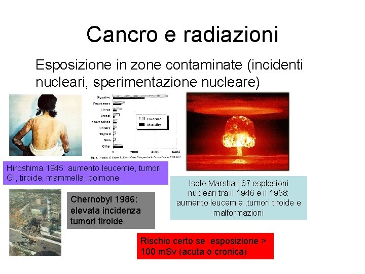 Cancro e radiazioni Esposizione in zone contaminate (incidenti nucleari, sperimentazione nucleare) Hiroshima 1945: aumento