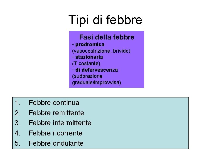 Tipi di febbre Fasi della febbre • prodromica (vasocostrizione, brivido) • stazionaria (T costante)