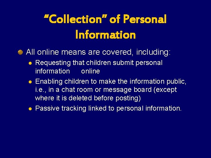 “Collection” of Personal Information All online means are covered, including: l l l Requesting “Collection” of Personal Information All online means are covered, including: l l l Requesting