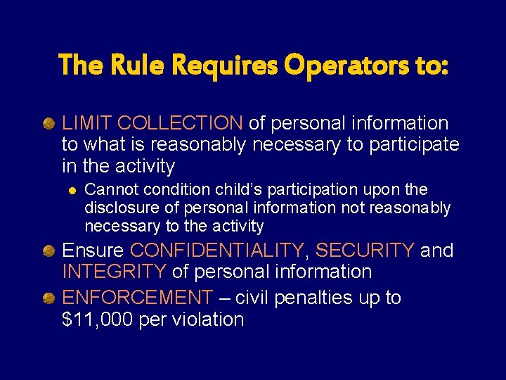 The Rule Requires Operators to: LIMIT COLLECTION of personal information to what is reasonably The Rule Requires Operators to: LIMIT COLLECTION of personal information to what is reasonably