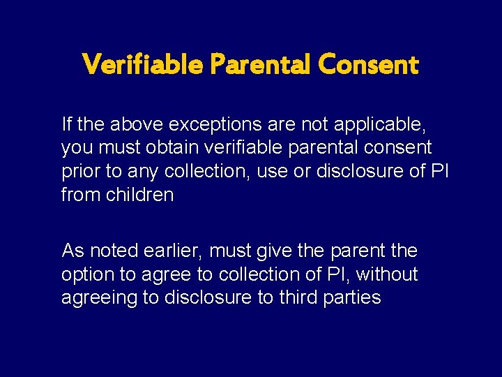 Verifiable Parental Consent If the above exceptions are not applicable, you must obtain verifiable Verifiable Parental Consent If the above exceptions are not applicable, you must obtain verifiable