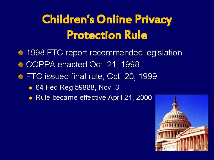 Children’s Online Privacy Protection Rule 1998 FTC report recommended legislation COPPA enacted Oct. 21, Children’s Online Privacy Protection Rule 1998 FTC report recommended legislation COPPA enacted Oct. 21,