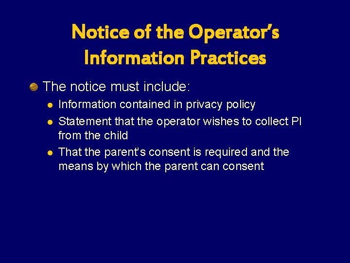 Notice of the Operator’s Information Practices The notice must include: l l l Information Notice of the Operator’s Information Practices The notice must include: l l l Information