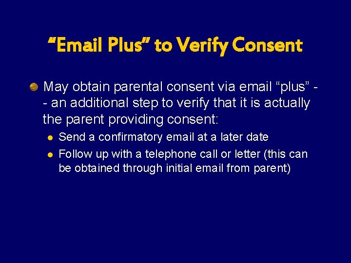 “Email Plus” to Verify Consent May obtain parental consent via email “plus” - an “Email Plus” to Verify Consent May obtain parental consent via email “plus” - an