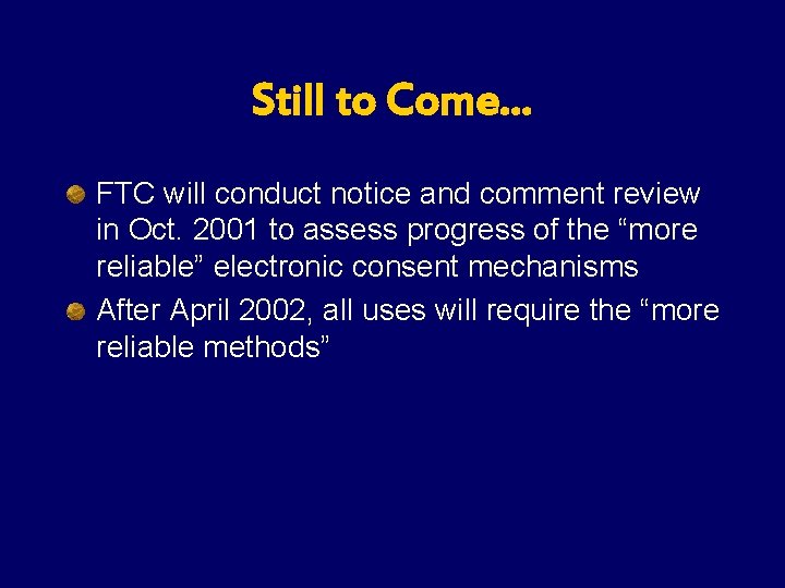 Still to Come… FTC will conduct notice and comment review in Oct. 2001 to Still to Come… FTC will conduct notice and comment review in Oct. 2001 to