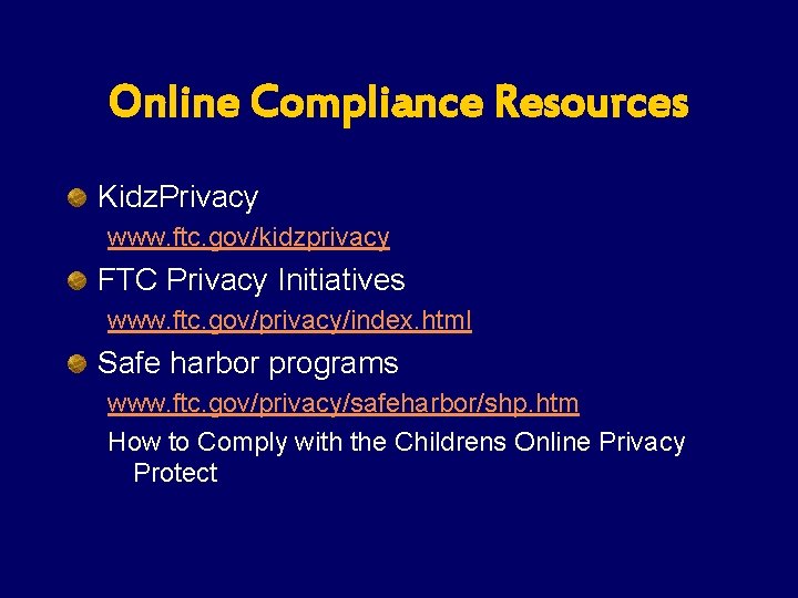 Online Compliance Resources Kidz. Privacy www. ftc. gov/kidzprivacy FTC Privacy Initiatives www. ftc. gov/privacy/index. Online Compliance Resources Kidz. Privacy www. ftc. gov/kidzprivacy FTC Privacy Initiatives www. ftc. gov/privacy/index.