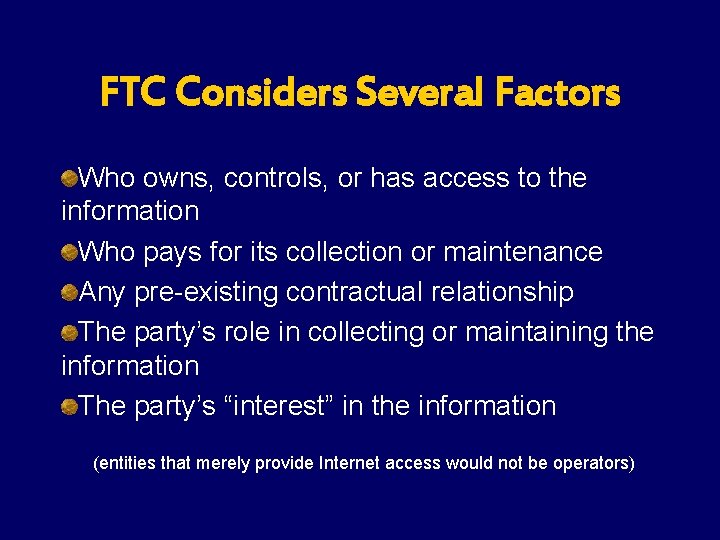 FTC Considers Several Factors Who owns, controls, or has access to the information Who FTC Considers Several Factors Who owns, controls, or has access to the information Who