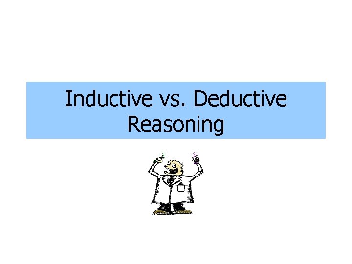 Inductive vs. Deductive Reasoning 