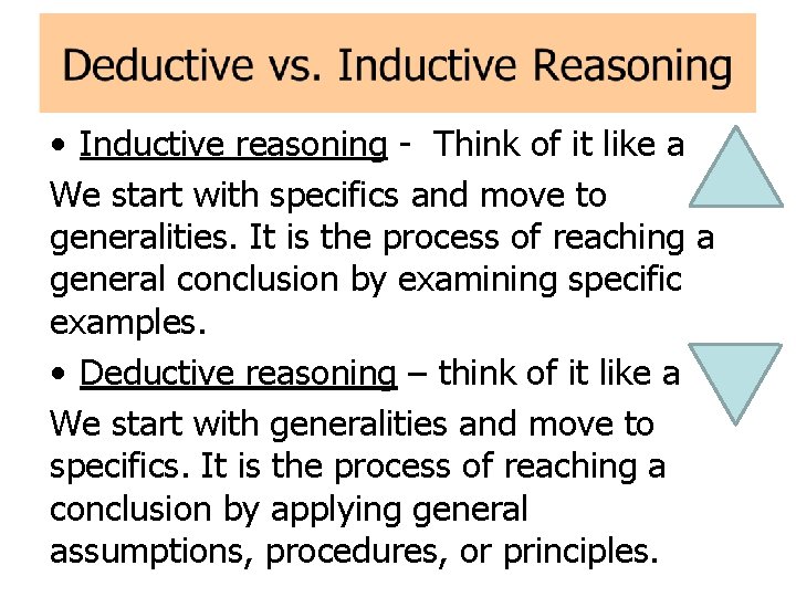  • Inductive reasoning - Think of it like a We start with specifics