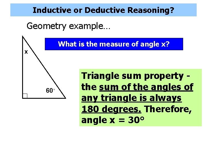 Inductive or Deductive Reasoning? Geometry example… What is the measure of angle x? x