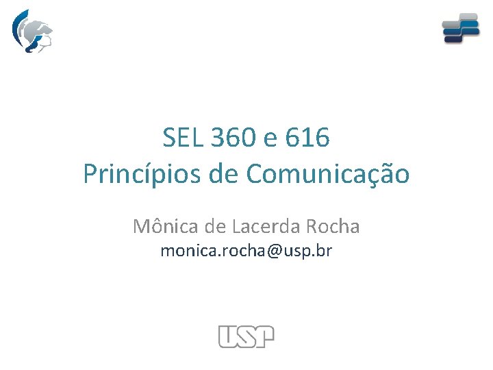 SEL 360 e 616 Princípios de Comunicação Mônica de Lacerda Rocha monica. rocha@usp. br