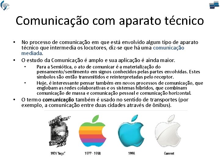 Comunicação com aparato técnico • • No processo de comunicação em que está envolvido