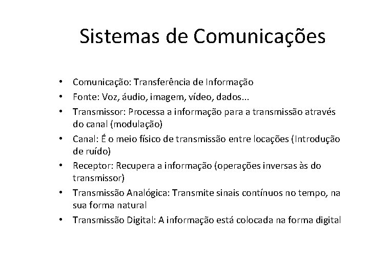 Sistemas de Comunicações • Comunicação: Transferência de Informação • Fonte: Voz, áudio, imagem, vídeo,