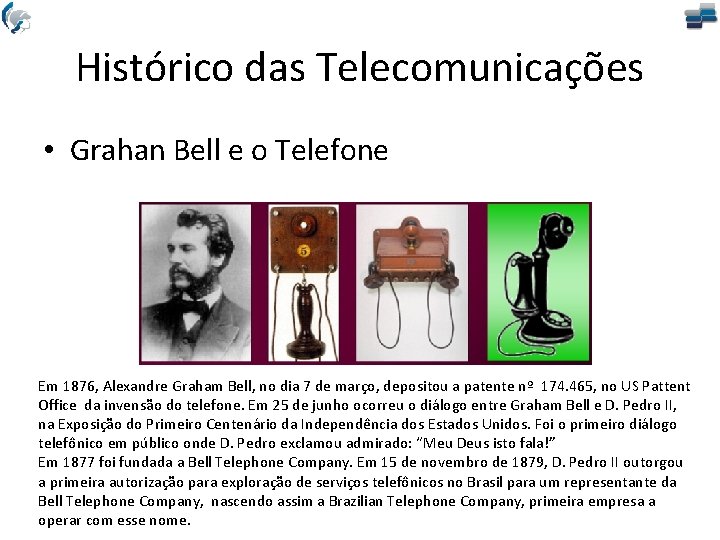 Histórico das Telecomunicações • Grahan Bell e o Telefone Em 1876, Alexandre Graham Bell,