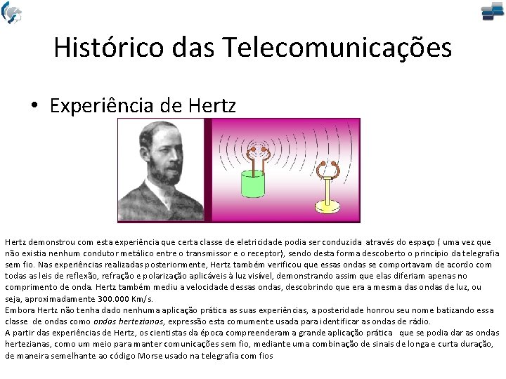 Histórico das Telecomunicações • Experiência de Hertz demonstrou com esta experiência que certa classe