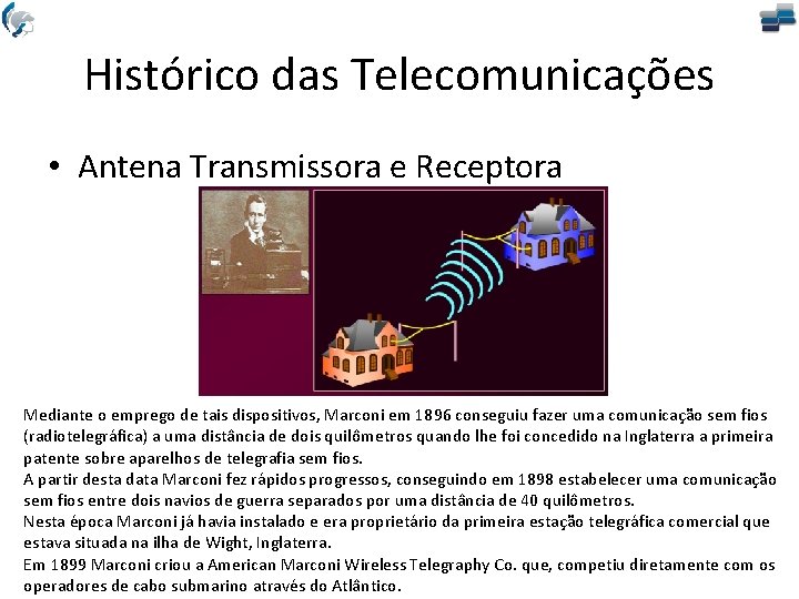 Histórico das Telecomunicações • Antena Transmissora e Receptora Mediante o emprego de tais dispositivos,