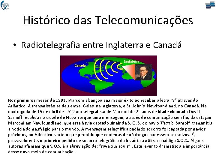 Histórico das Telecomunicações • Radiotelegrafia entre Inglaterra e Canadá Nos primeiros meses de 1901,