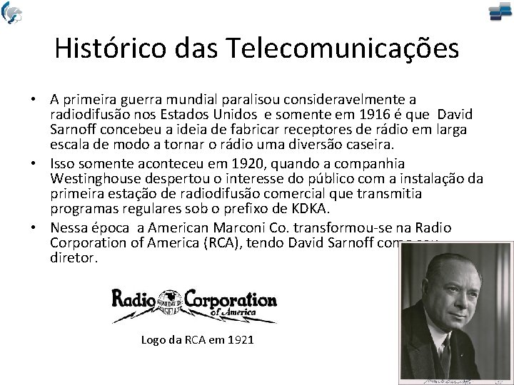 Histórico das Telecomunicações • A primeira guerra mundial paralisou consideravelmente a radiodifusão nos Estados