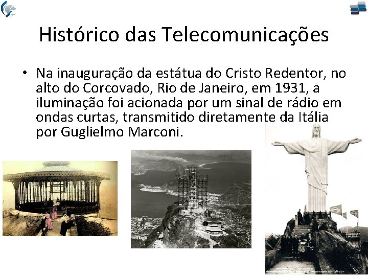 Histórico das Telecomunicações • Na inauguração da estátua do Cristo Redentor, no alto do