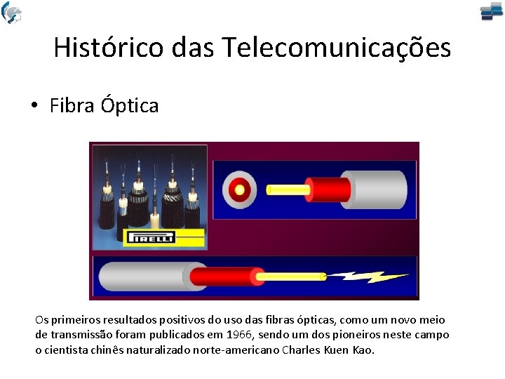 Histórico das Telecomunicações • Fibra Óptica Os primeiros resultados positivos do uso das fibras